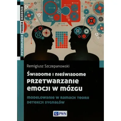 �wiadome i nie�wiadome przetwarzanie emocji w m�zgu - Remigiusz Szczepanowski