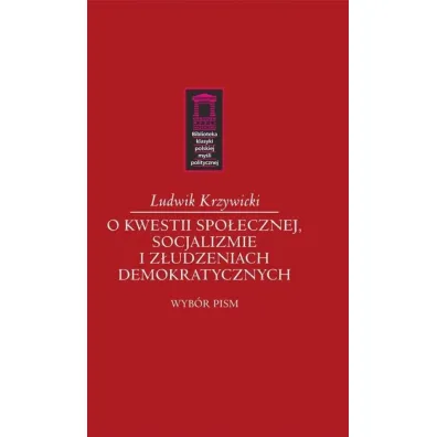 O kwestii spo�ecznej, socjalizmie i z�udzeniach demokratycznych - Ludwik Krzywicki