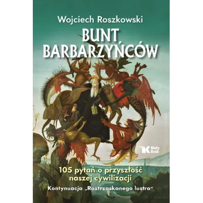 Bunt barbarzy�c�w. 105 pyta� o przysz�o�� naszej cywilizacji. Roztrzaskane lustro. Tom 2 - Wojciech Roszkowski