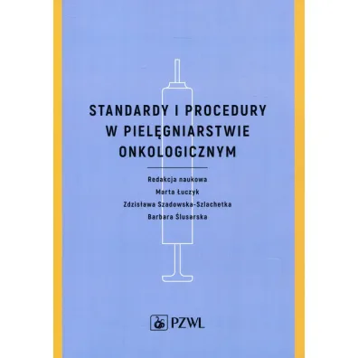 Standardy i procedury w piel�gniarstwie onkologicznym - Barbara �lusarska, Marta �uczyk, Zdzis�awa Szadowska-Szlachetka