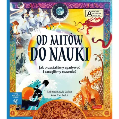 Od mit�w do nauki. Akademia M�drego Dziecka. Chc� wiedzie� wi�cej