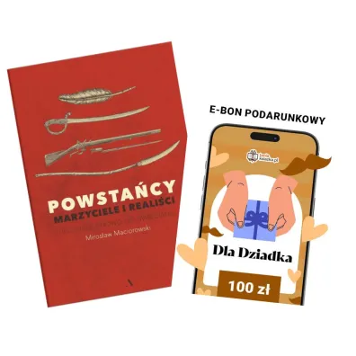 Pakiet Czas dla Dziadka: Powsta�cy. Marzyciele i reali�ci. Historia na nowo opowiedziana, e-Bon Karta Podarunkowa Dla Dziadka 100 z� TaniaKsiazka.pl