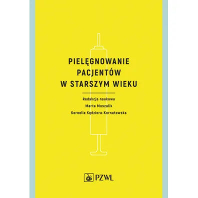 Piel�gnowanie pacjent�w w starszym wieku - Kornelia K�dziora-Kornatowska, Marta Muszalik