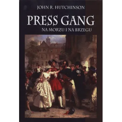 Press gang. Na morzu i na brzegu - John R. Hutchinson