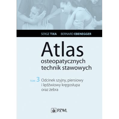 Odcinek szyjny, piersiowy i ldwiowy krgosupa oraz ebra. Atlas osteopatycznych technik stawowych. Tom 3