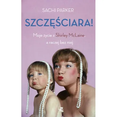 Szcz�ciara. Moje �ycie z Shirley McLaine, a raczej bez niej - Parker Saschi, Parker Sachi