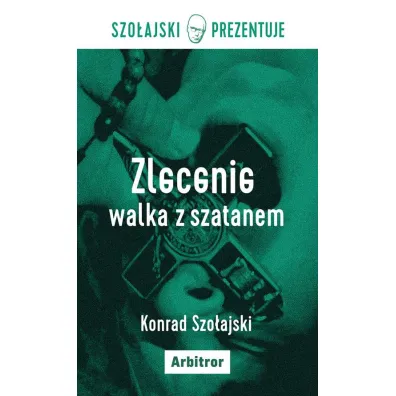 Zlecenie walka z szatanem - Konrad Szo�ajski