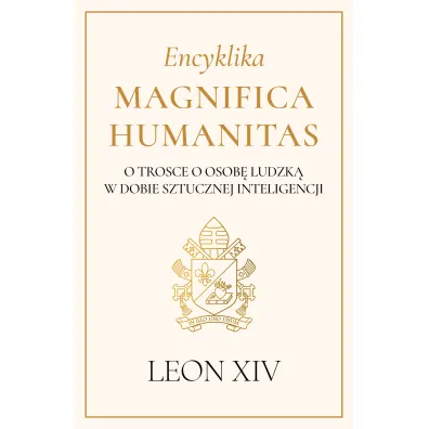 Encyklika Magnifica Humanitas. O trosce o osob� ludzk� w dobie sztucznej inteligencji