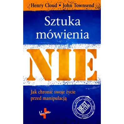 Sztuka m�wienia nie jak uchroni� swoje �ycie przed manipulacj� - Henry Cloud, John Townsend