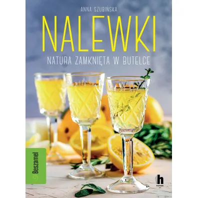 Nalewki. Natura zamkni�ta w butelce - Anna  Szubi�ska