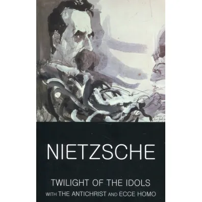 Twilight of the Idols with The Antichrist and Ecce Homo. Classics of World Literature wer. angielska - Fryderyk Nietzsche