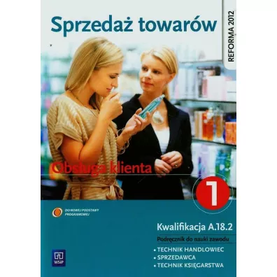 Sprzeda� towar�w. Obs�uga klienta. Podr�cznik do nauki zawodu technik handlowiec. Cz�� 1. Szko�y ponadgimnazjalne - Agnieszka Mikina, Beata Rze�n, Donata Andrzejczak, Maria Danuta Wajgner