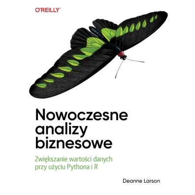 Nowoczesne analizy biznesowe. Zwi�kszanie warto�ci danych przy u�yciu Pythona i R - Deanne Larson