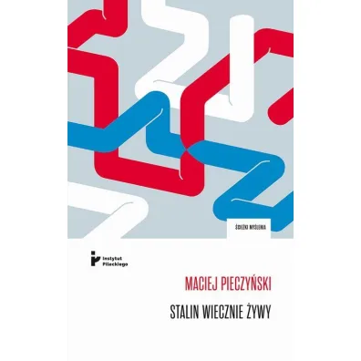 Stalin wiecznie �ywy. Obraz czerwonego cara we wsp�czesnej publicystyce, literaturze i teatrze rosyjskim - Maciej Pieczy�ski