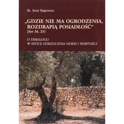 Gdzie nie ma ogrodzenia, rozdrapi� posiad�o�� - Jerzy  Ks Bagrowicz