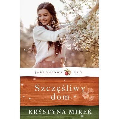 Szcz�liwy dom. Jab�oniowy Sad. Tom 1 (pocket) - Krystyna Mirek