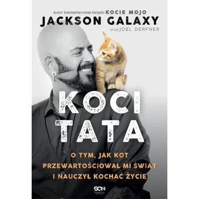 Koci Tata. O tym, jak kot przewarto�ciowa� mi �wiat i nauczy� kocha� �ycie - Jackson Galaxy, Joel  Derfner
