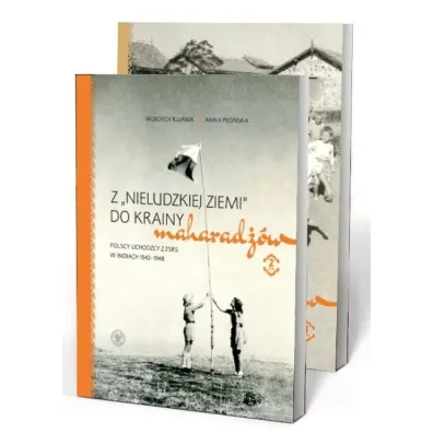 Pakiet Z &bdquo;nieludzkiej ziemi&rdquo; do krainy maharad��w. Polscy uchod�cy z ZSRS w Indiach 1942&ndash;1948 Tom 1-2