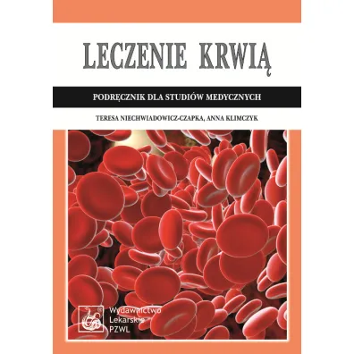 Leczenie krwi�. Podr�cznik dla studi�w medycznych - Anna Klimczyk, Teresa Niechwiadowicz-Czapka
