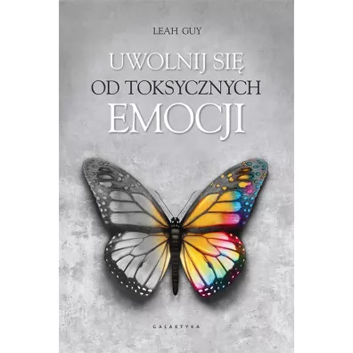 Uwolnij si od toksycznych emocji - Leah Guy