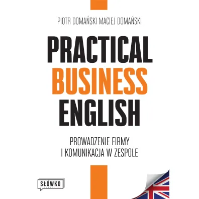 Practical Business English. Prowadzenie firmy i komunikacja w zespole