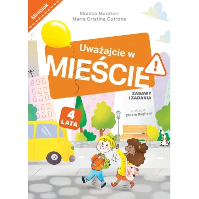 Uwa�ajcie na mie�cie. Zabawy i zadania - Chiara  Baglioni Ilustr, Maria  Cristina Cutrone, Monica  Muratori