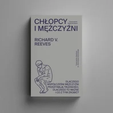 Ch�opcy i m�czy�ni. Dlaczego wsp�cze�ni m�czy�ni prze�ywaj� trudno�ci, dlaczego to wa�ne i co z tym zrobi�?
