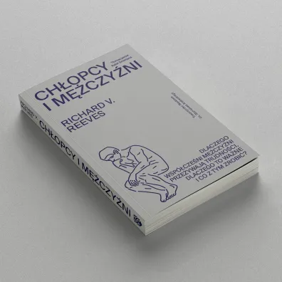 Ch�opcy i m�czy�ni. Dlaczego wsp�cze�ni m�czy�ni prze�ywaj� trudno�ci, dlaczego to wa�ne i co z tym zrobi�?