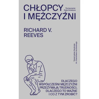 Ch�opcy i m�czy�ni. Dlaczego wsp�cze�ni m�czy�ni prze�ywaj� trudno�ci, dlaczego to wa�ne i co z tym zrobi�?