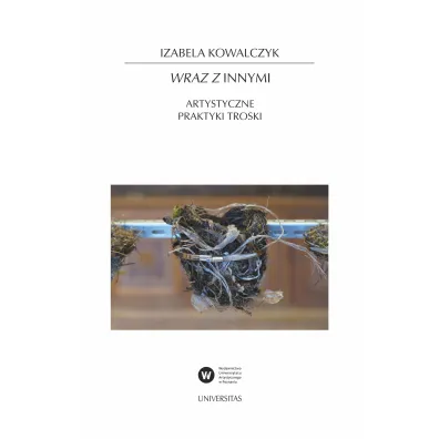 Wraz z Innymi. Artystyczne praktyki troski - Izabela Kowalczyk
