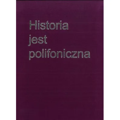 Historia jest polifoniczna