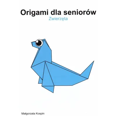 Origami dla senior�w - Zwierz�ta - Ma�gorzata  Kospin