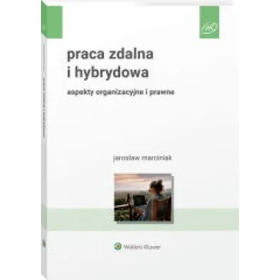 Praca zdalna i hybrydowa. Aspekty organizacyjne i prawne