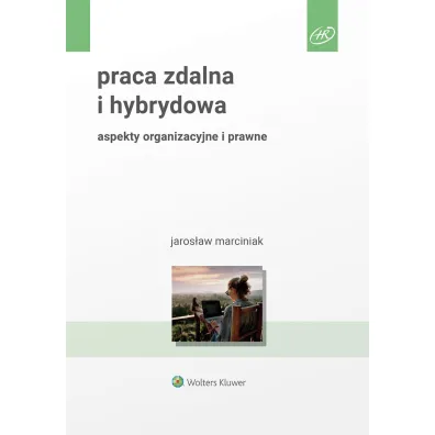 Praca zdalna i hybrydowa. Aspekty organizacyjne i prawne