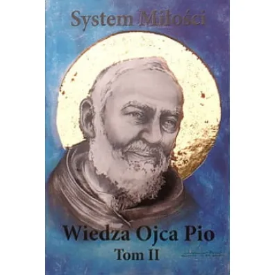 System Mi�o�ci. Wiedza Ojca Pio Tom II - Wies�aw Matuch