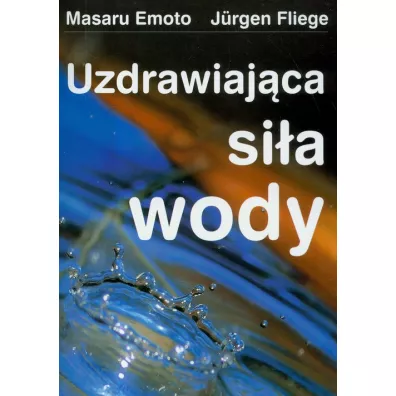 Uzdrawiajca sia wody - Emoto Masaru, Fliege Jurgen