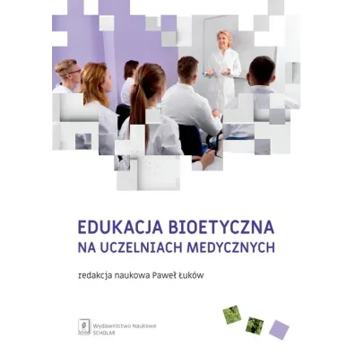Edukacja bioetyczna na uczelniach medycznych - Pawe� �uk�w