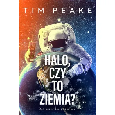 Halo, czy to Ziemia? Jak nas wida� z kosmosu - Tim Peake