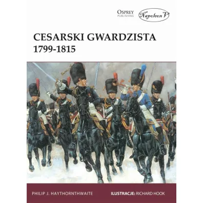 Cesarski gwardzista 1799-1815 - Philip J Haythornthwaite