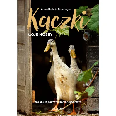 Kaczki. Moje hobby. Poradnik pocz�tkuj�cego hodowcy - Gomringer Anne-Kathrin