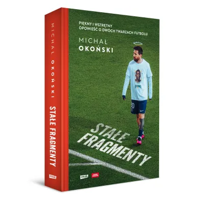 Sta�e fragmenty. Pi�kny i wstr�tny. Opowie�� o dw�ch twarzach futbolu