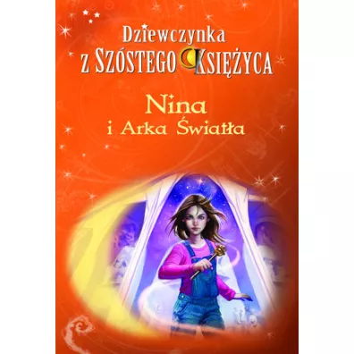 Nina i Arka wiata. Dziewczynka z Szstego Ksiyca. Tom 7 - Moony Witcher
