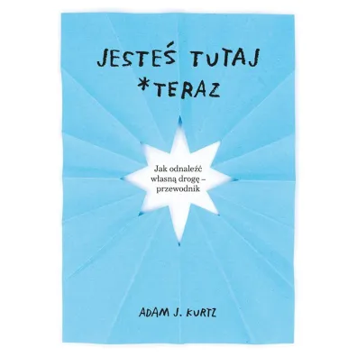 Jeste� tutaj *teraz - Adam J. Kurtz
