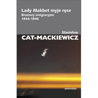 Lady Makbet myje r�ce. Broszury emigracyjne 1944-1946 - Stanis�aw Cat-Mackiewicz
