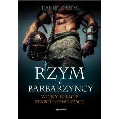 Rzym i barbarzy�cy. Wojny, relacje, starcie cywilizacji - Daniel Gazda