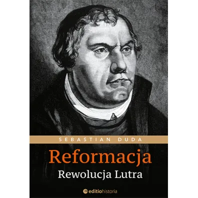 Reformacja. Rewolucja Lutra - Sebastian Duda