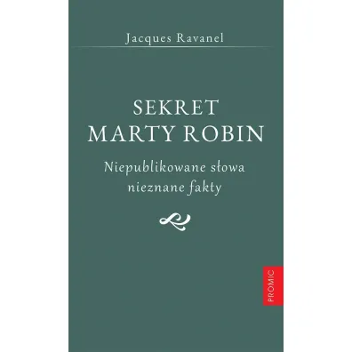 Sekret Marty Robin. Niepublikowane s�owa.. - Jacques Ravanel