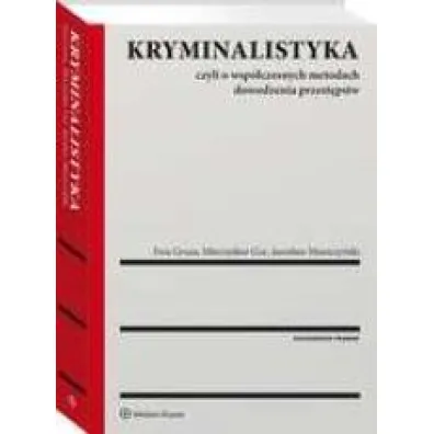 Kryminalistyka. Czyli o wsp�czesnych metodach dowodzenia przest�pstw