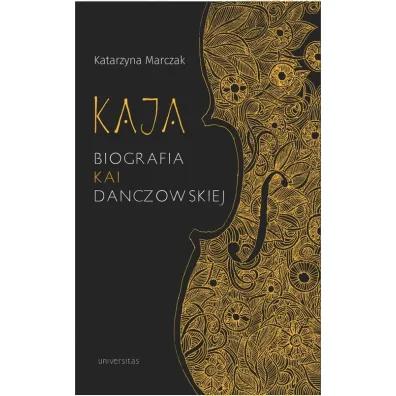 Kaja Biografia Kai Danczowskiej (wyd. 2022) - Katarzyna  Marczak
