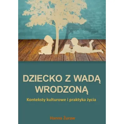 Dziecko z wad� wrodzon�. Konteksty kulturowe... - Hanna �uraw